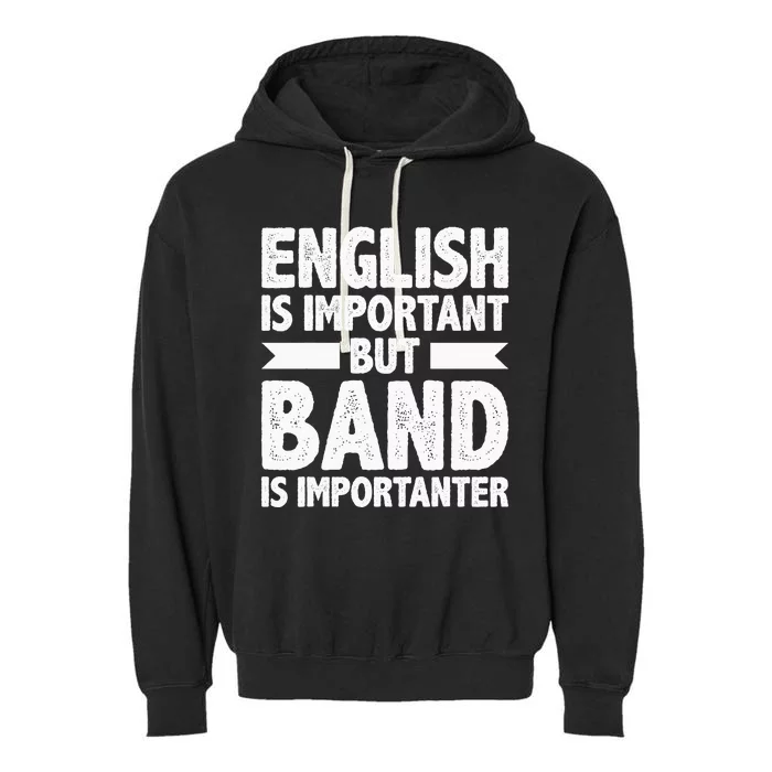 English Is Important But Band Is Importanter Funny Gift Garment-Dyed Fleece Hoodie