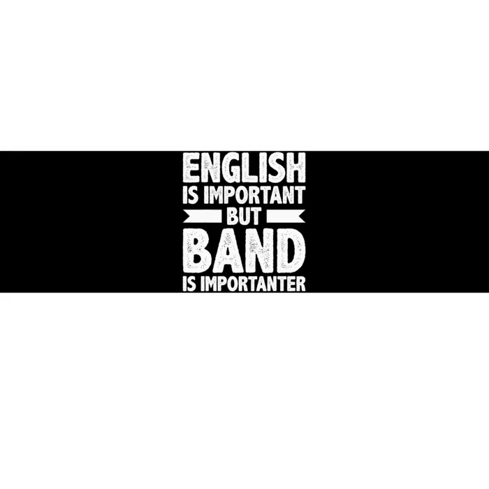 English Is Important But Band Is Importanter Funny Gift Bumper Sticker