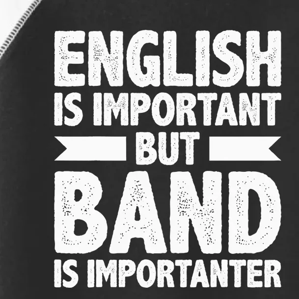 English Is Important But Band Is Importanter Funny Gift Toddler Fine Jersey T-Shirt