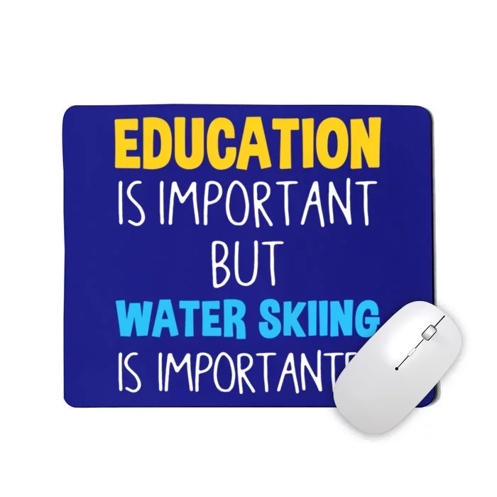 Education Is Important But Water Skiing Is Importanter Gift Mousepad