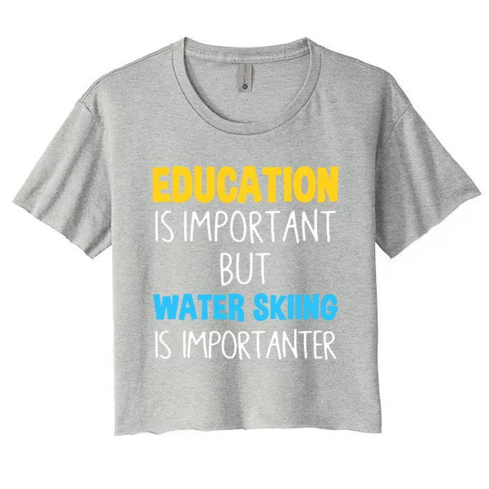 Education Is Important But Water Skiing Is Importanter Gift Women's Crop Top Tee