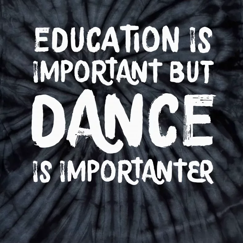 Education Is Important But Dance Is Importanter Funny Tie-Dye T-Shirt