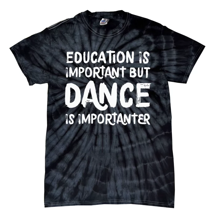 Education Is Important But Dance Is Importanter Funny Tie-Dye T-Shirt