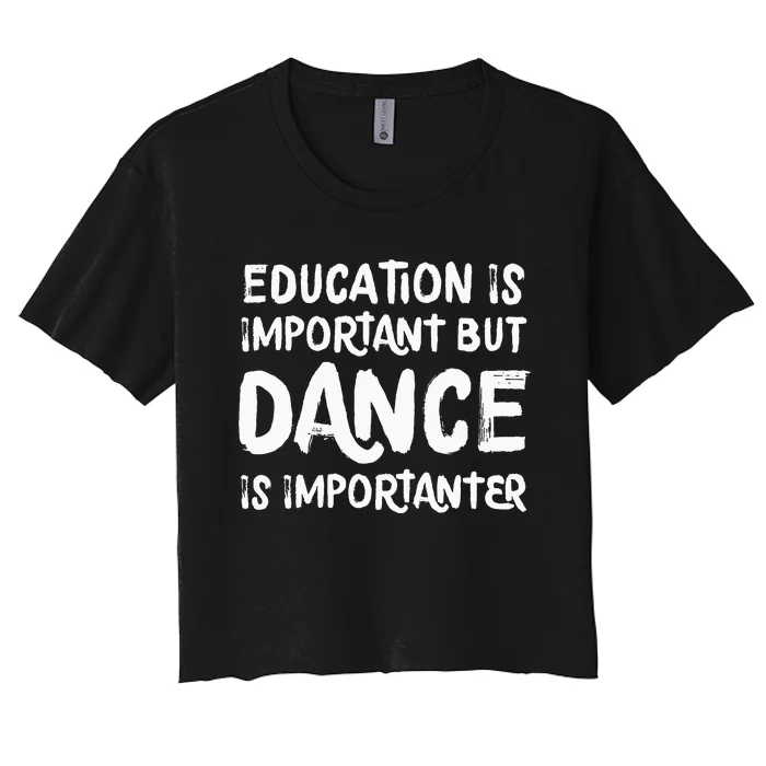 Education Is Important But Dance Is Importanter Funny Women's Crop Top Tee