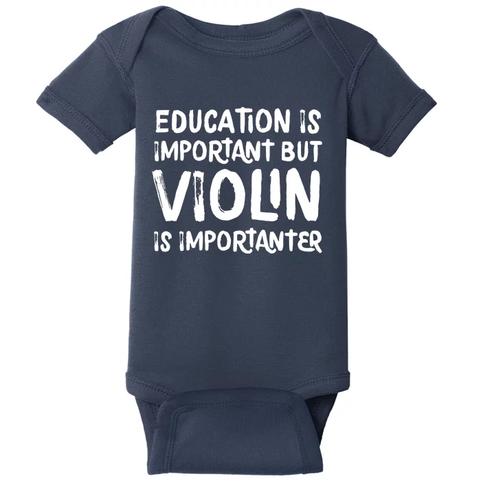 Education Is Important But Violin Is Importanter Musician Baby Bodysuit