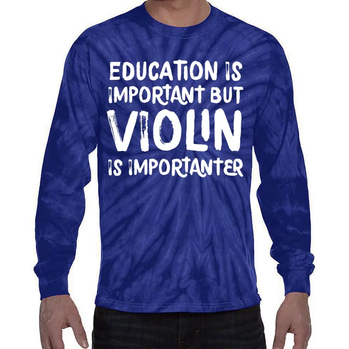 Education Is Important But Violin Is Importanter Musician Tie-Dye Long Sleeve Shirt