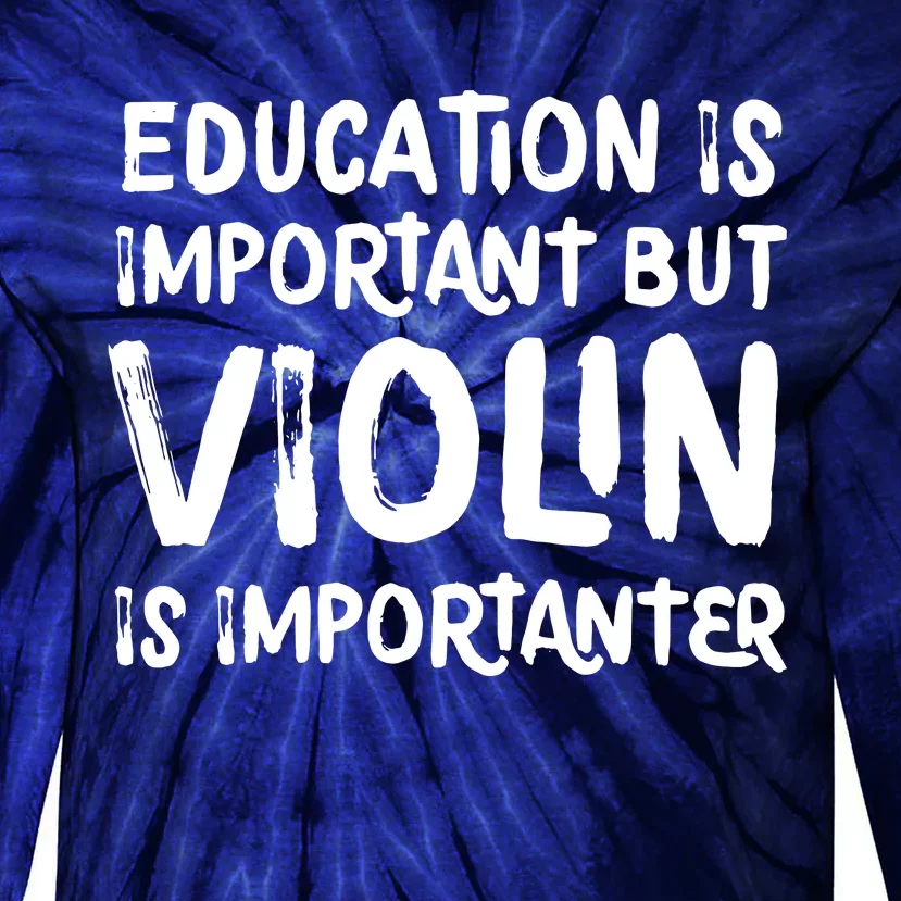 Education Is Important But Violin Is Importanter Musician Tie-Dye Long Sleeve Shirt