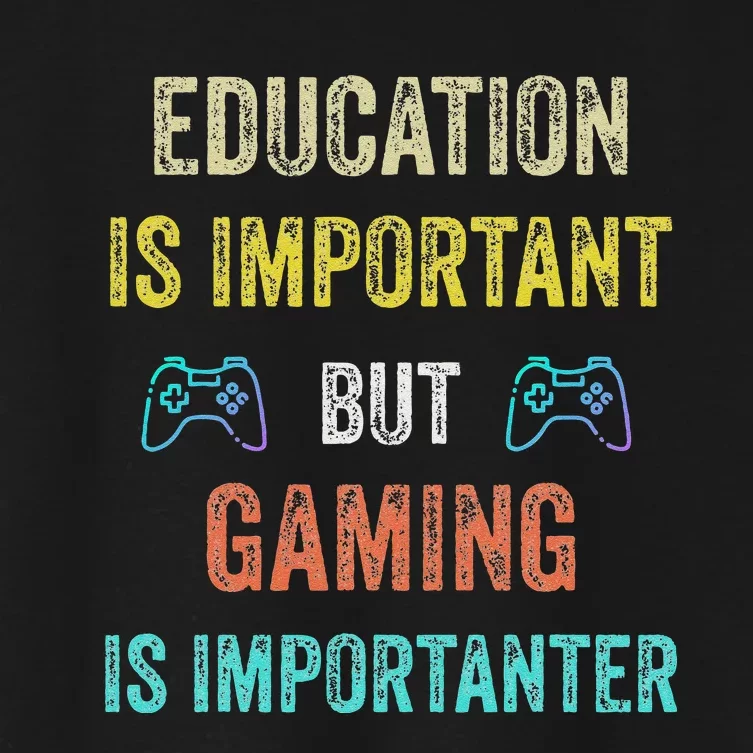 Education Is Important But Gaming Is Importanter Gamer Women's Crop Top Tee