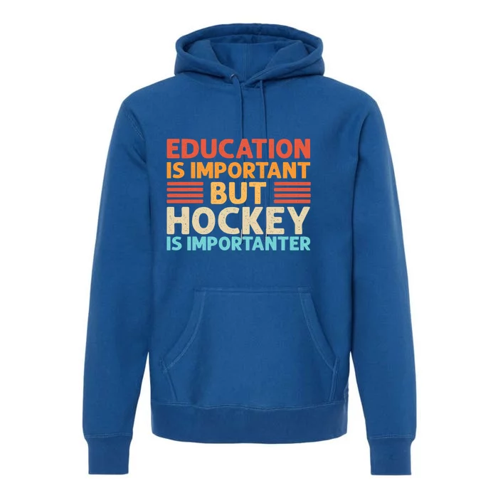 Education Is Important But Hockey Is Importanter Gift Premium Hoodie