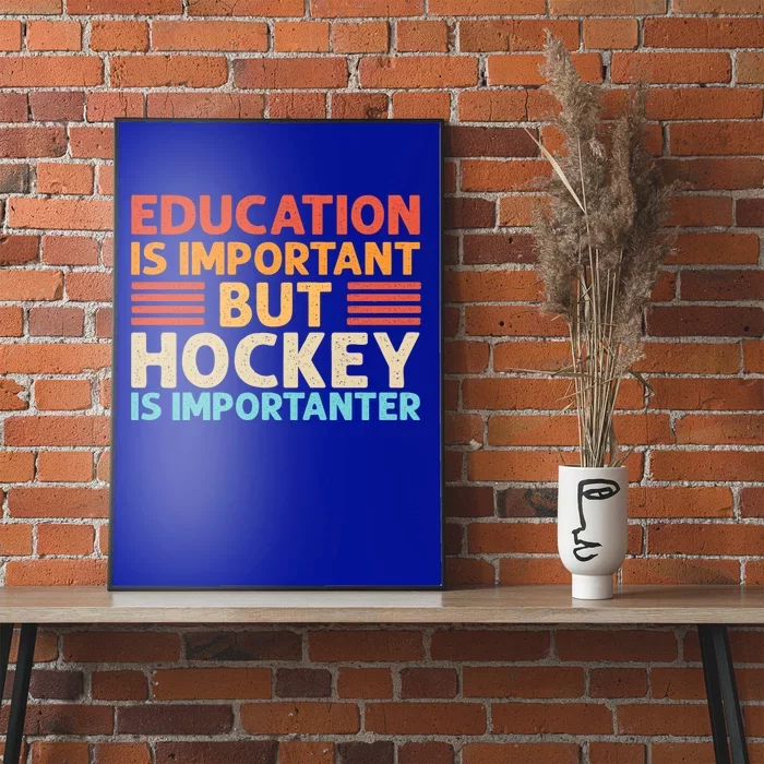 Education Is Important But Hockey Is Importanter Gift Poster