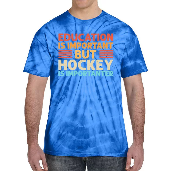 Education Is Important But Hockey Is Importanter Gift Tie-Dye T-Shirt