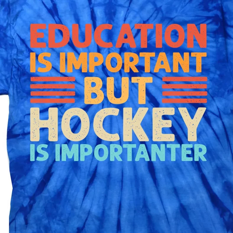 Education Is Important But Hockey Is Importanter Gift Tie-Dye T-Shirt