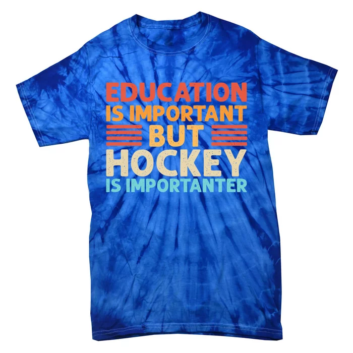 Education Is Important But Hockey Is Importanter Gift Tie-Dye T-Shirt