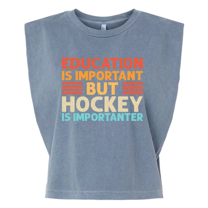 Education Is Important But Hockey Is Importanter Gift Garment-Dyed Women's Muscle Tee