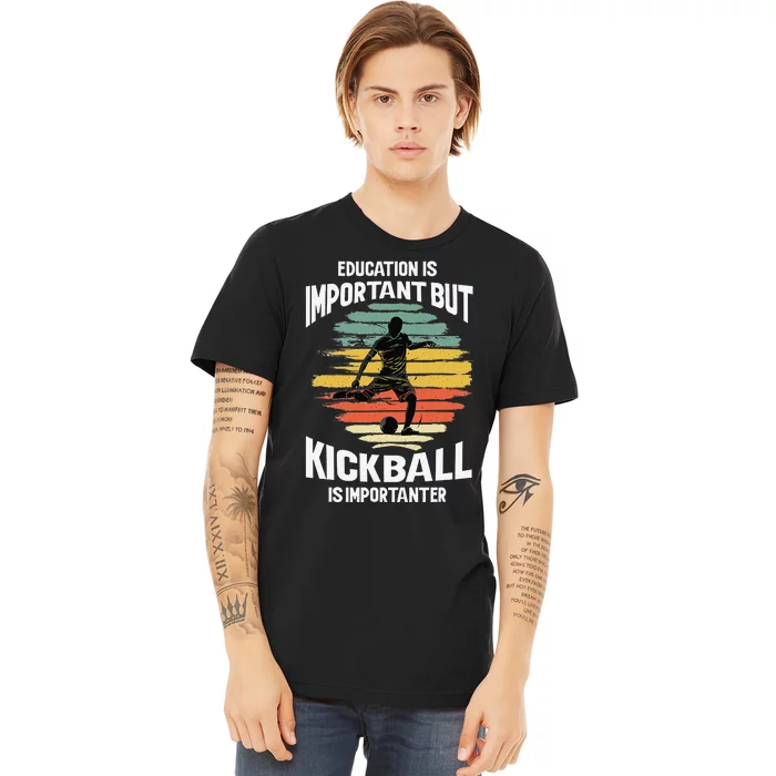 Education Is Important But Kickball Is Importanter Cute Premium T-Shirt