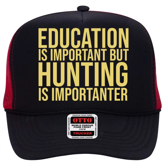 Education Is Important But Hunting Is Importanter High Crown Mesh Trucker Hat