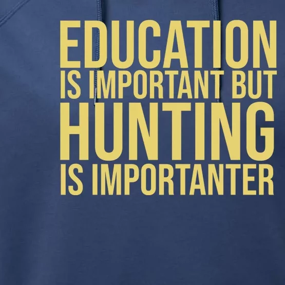 Education Is Important But Hunting Is Importanter Performance Fleece Hoodie