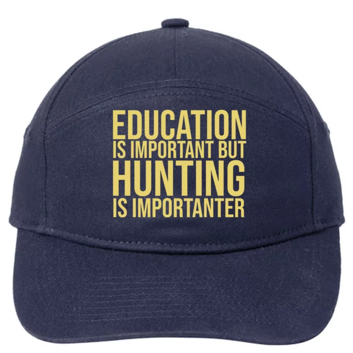 Education Is Important But Hunting Is Importanter 7-Panel Snapback Hat