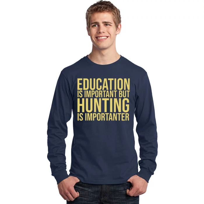 Education Is Important But Hunting Is Importanter Tall Long Sleeve T-Shirt