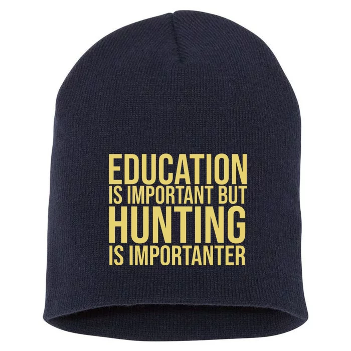 Education Is Important But Hunting Is Importanter Short Acrylic Beanie