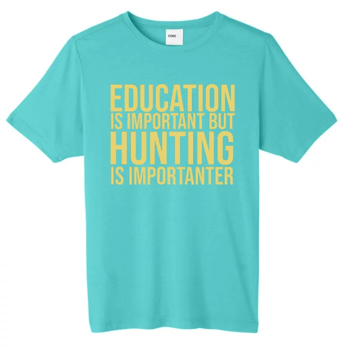 Education Is Important But Hunting Is Importanter ChromaSoft Performance T-Shirt