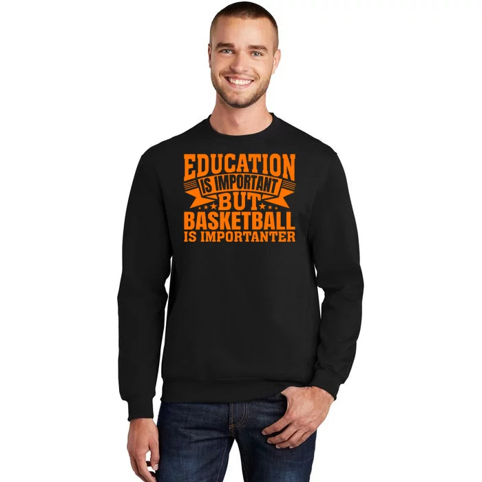 Education Is Important But Basketball Is Importanter Sweatshirt