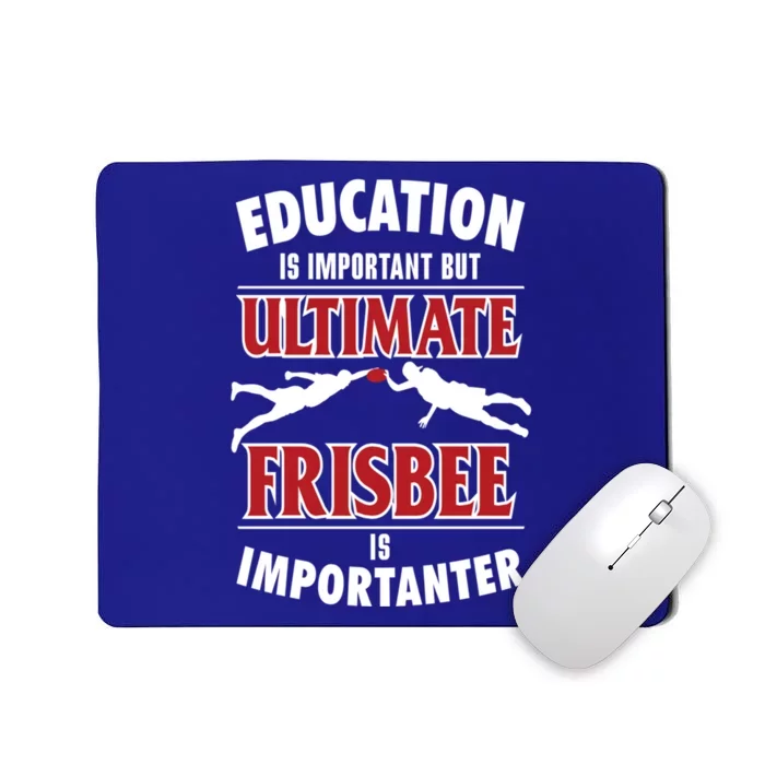 Education Is Important But Ultimate Frisbee Is Importanter Cool Gift Mousepad