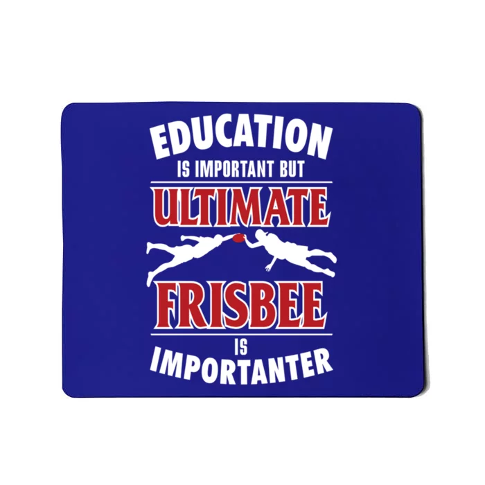 Education Is Important But Ultimate Frisbee Is Importanter Cool Gift Mousepad