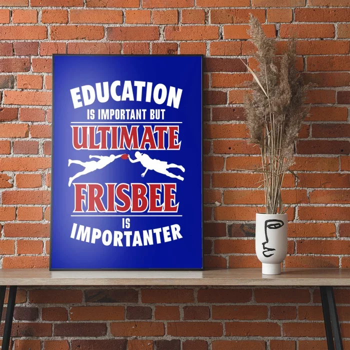 Education Is Important But Ultimate Frisbee Is Importanter Cool Gift Poster