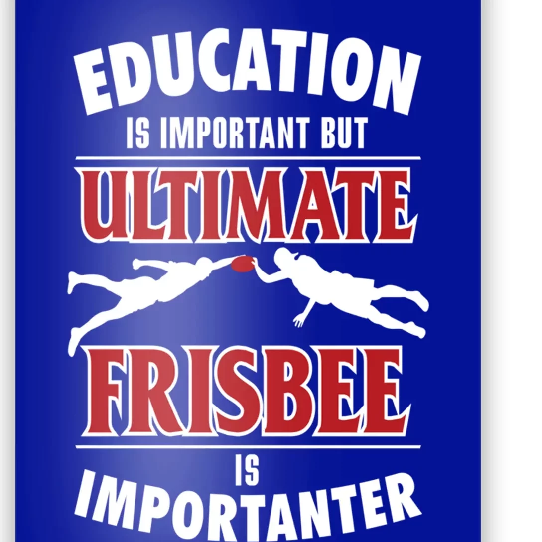 Education Is Important But Ultimate Frisbee Is Importanter Cool Gift Poster