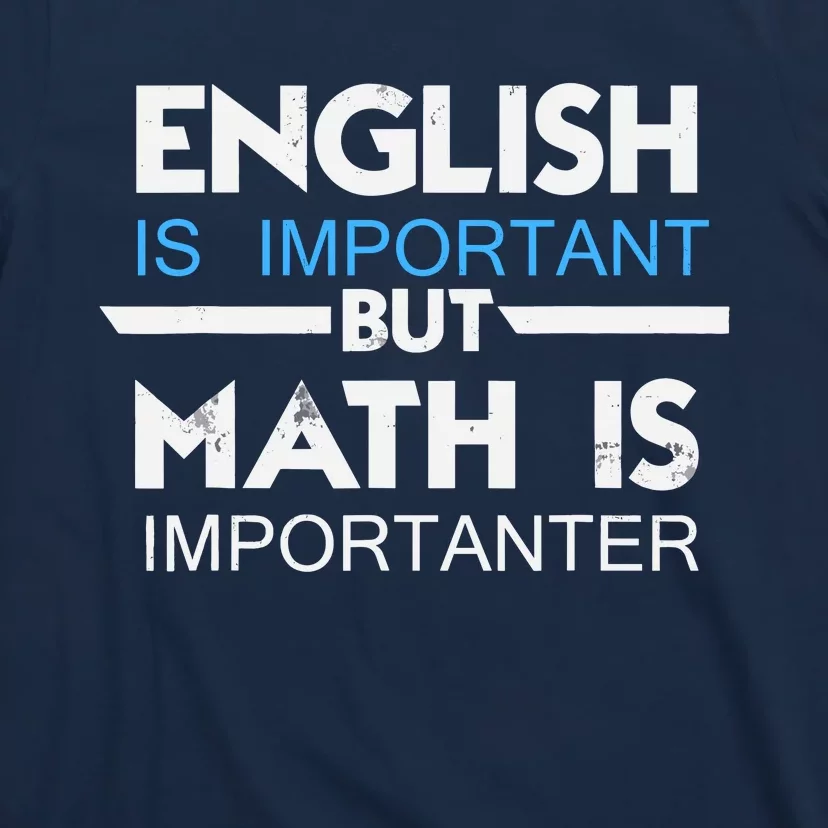 English Is Important But Math Is Importanter Funny Gift Joke T-Shirt