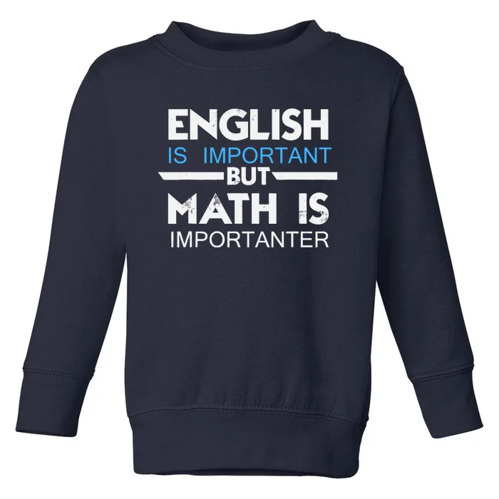 English Is Important But Math Is Importanter Funny Gift Joke Toddler Sweatshirt