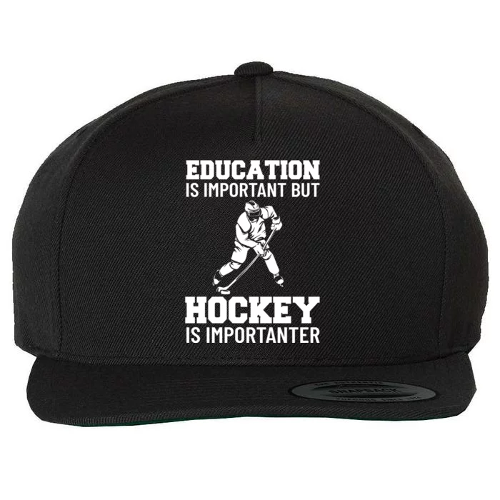 Education Is Important But Hockey Is Importanter Ice Hockey Gift Wool Snapback Cap