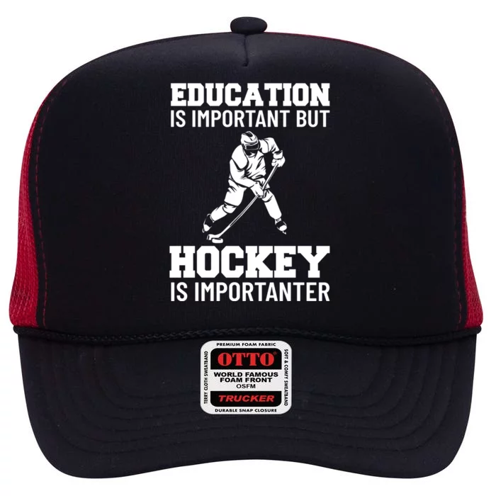 Education Is Important But Hockey Is Importanter Ice Hockey Gift High Crown Mesh Trucker Hat