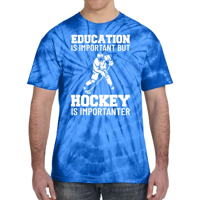 Education Is Important But Hockey Is Importanter Ice Hockey Gift Tie-Dye T-Shirt