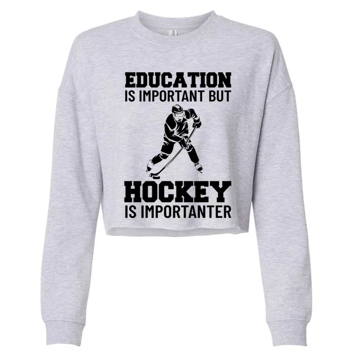 Education Is Important But Hockey Is Importanter Ice Hockey Gift Cropped Pullover Crew