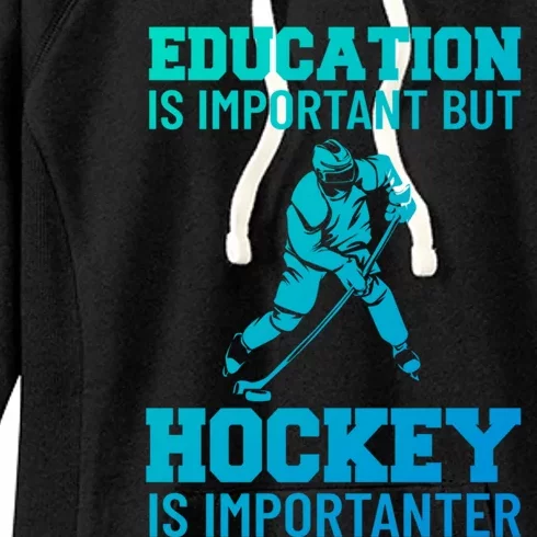 Education Is Important But Hockey Is Importanter Ice Hockey Gift Women's Fleece Hoodie