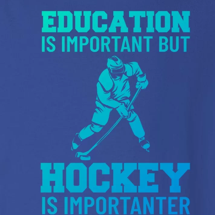 Education Is Important But Hockey Is Importanter Ice Hockey Gift Toddler Long Sleeve Shirt