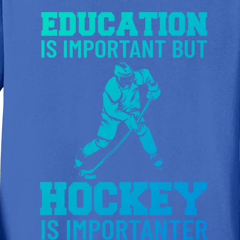 Education Is Important But Hockey Is Importanter Ice Hockey Gift Kids Long Sleeve Shirt