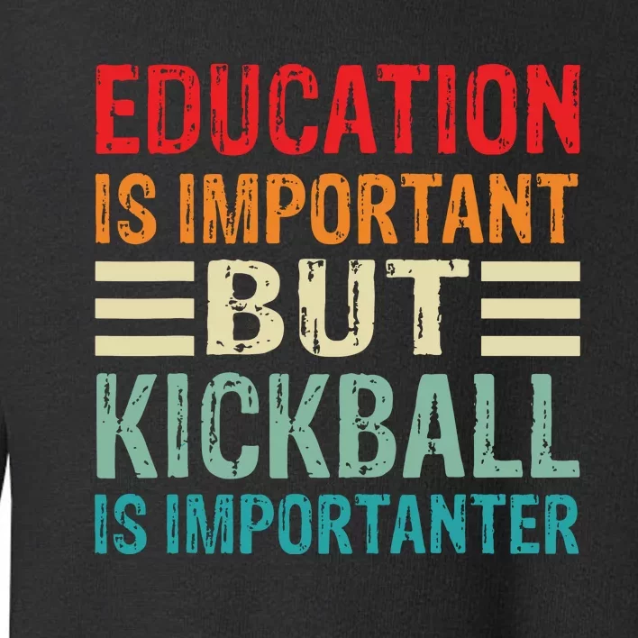 Education Is Important But Kickball Is Importanter Funny Toddler Sweatshirt