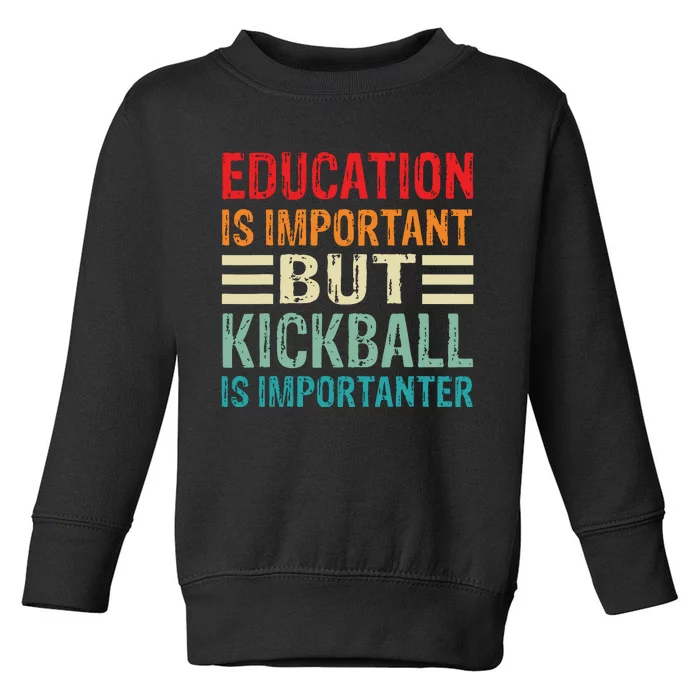 Education Is Important But Kickball Is Importanter Funny Toddler Sweatshirt