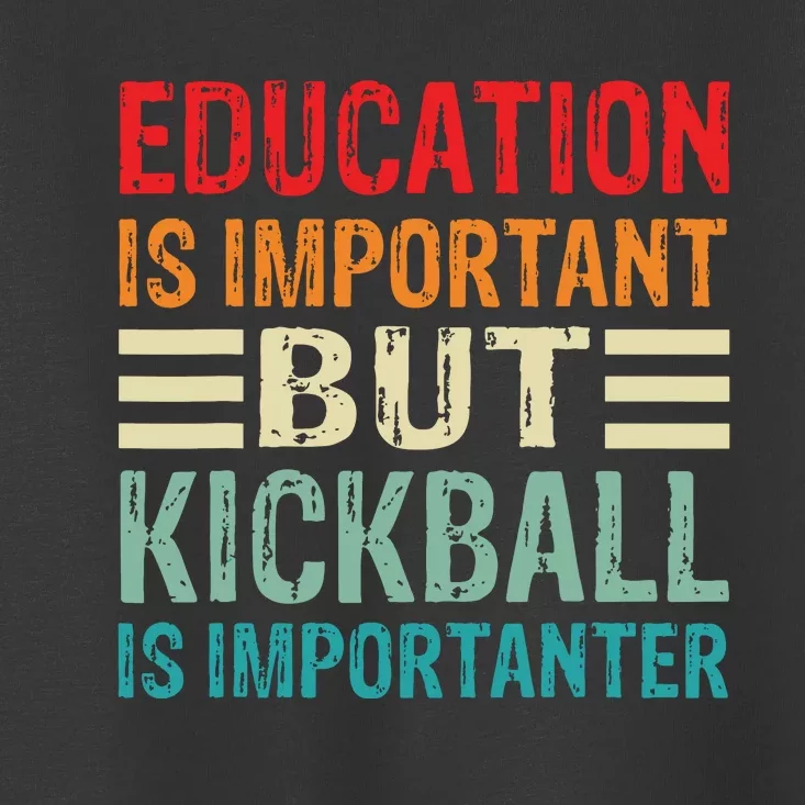 Education Is Important But Kickball Is Importanter Funny Toddler T-Shirt