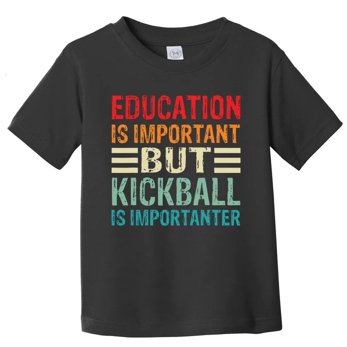 Education Is Important But Kickball Is Importanter Funny Toddler T-Shirt