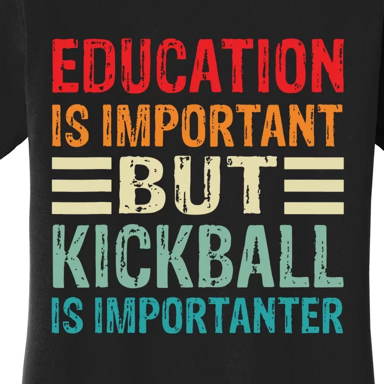 Education Is Important But Kickball Is Importanter Funny Women's T-Shirt