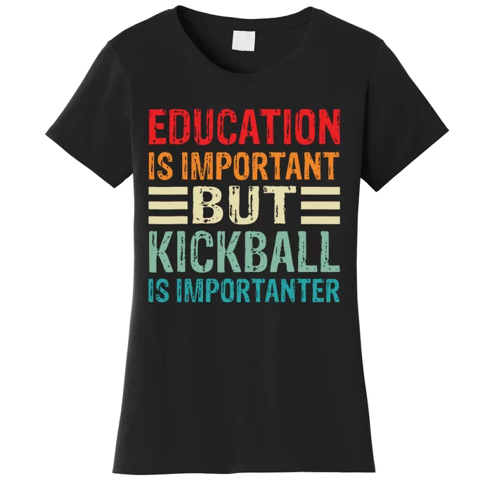 Education Is Important But Kickball Is Importanter Funny Women's T-Shirt