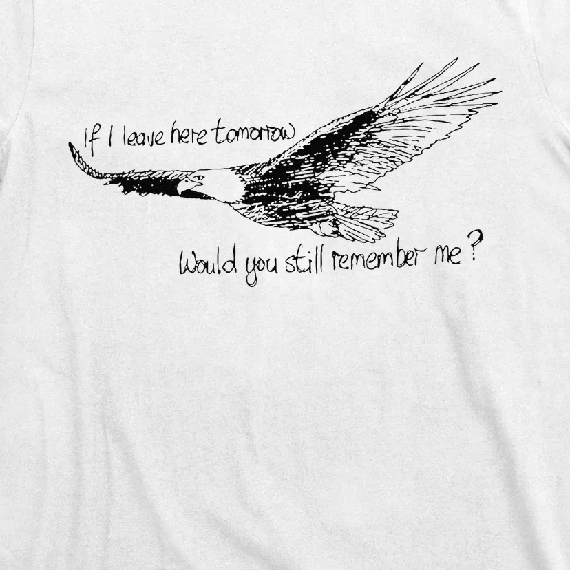 Eagle If I Leave Here Tomorrow Would You Still Remember Me T-Shirt