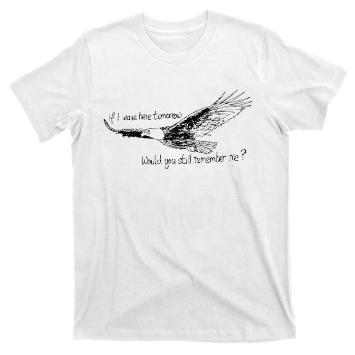 Eagle If I Leave Here Tomorrow Would You Still Remember Me T-Shirt