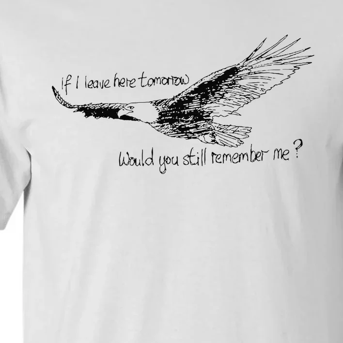 Eagle If I Leave Here Tomorrow Would You Still Remember Me Tall T-Shirt