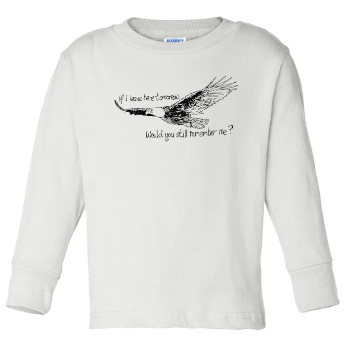 Eagle If I Leave Here Tomorrow Would You Still Remember Me Toddler Long Sleeve Shirt