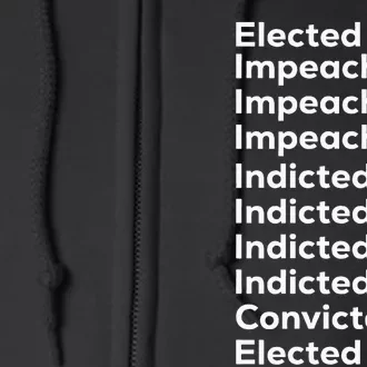 Elected Impeached Indicted Convicted Pro Trump Full Zip Hoodie